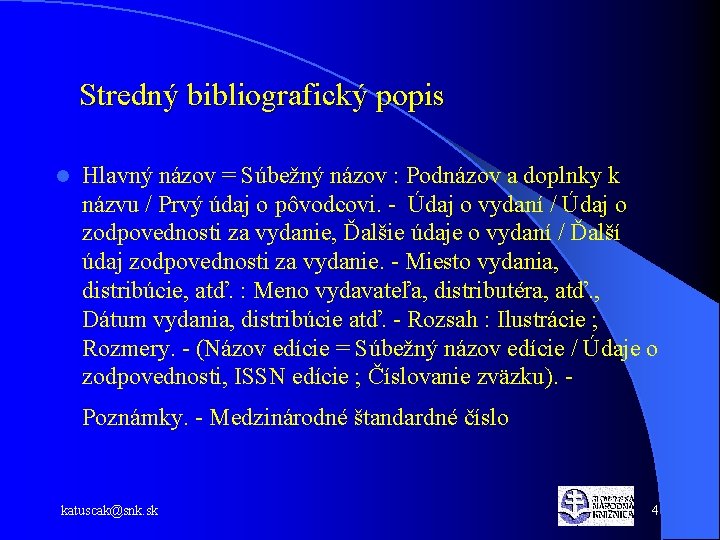 Stredný bibliografický popis l Hlavný názov = Súbežný názov : Podnázov a doplnky k