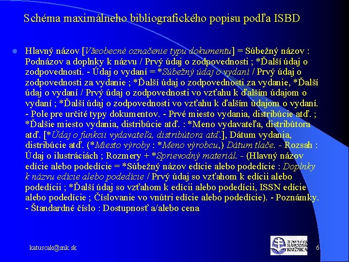 Schéma maximálneho bibliografického popisu podľa ISBD l Hlavný názov [Všeobecné označenie typu dokumentu] =