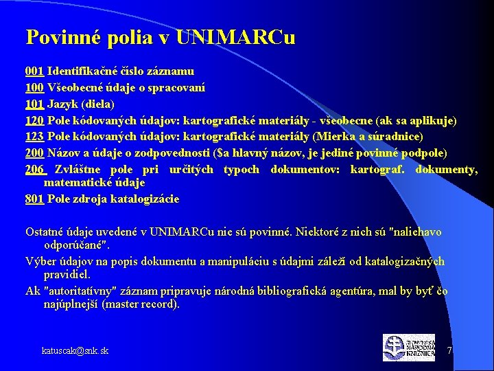Povinné polia v UNIMARCu 001 Identifikačné číslo záznamu 100 Všeobecné údaje o spracovaní 101