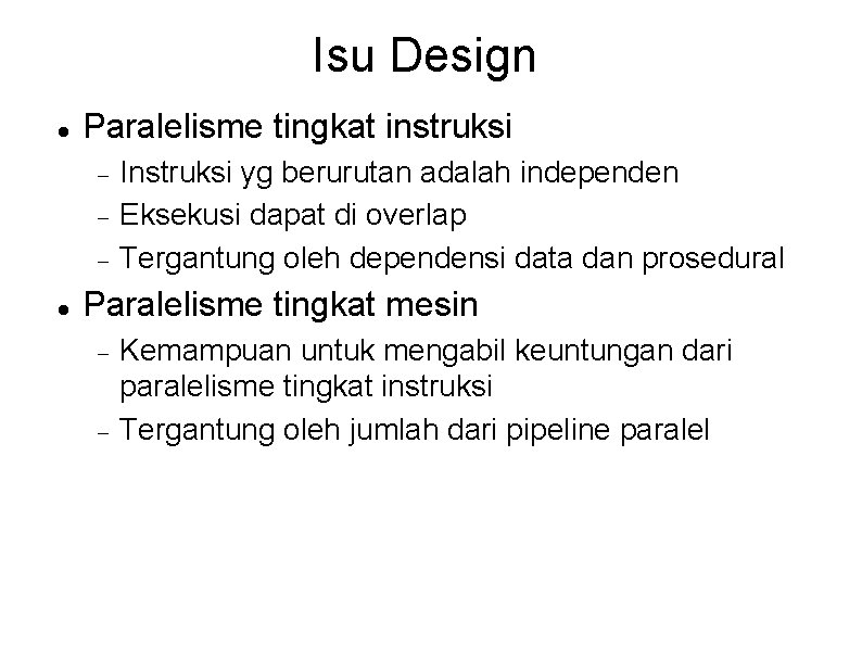 Isu Design Paralelisme tingkat instruksi Instruksi yg berurutan adalah independen Eksekusi dapat di overlap