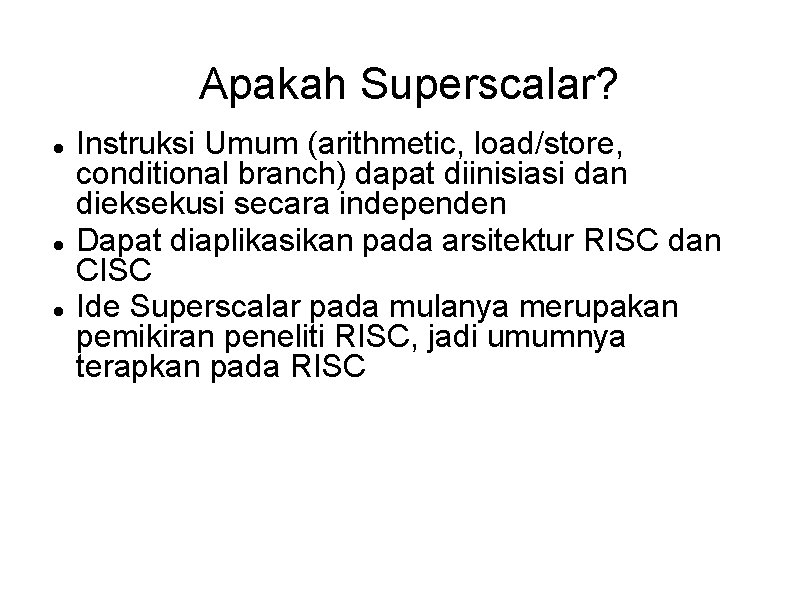 Apakah Superscalar? Instruksi Umum (arithmetic, load/store, conditional branch) dapat diinisiasi dan dieksekusi secara independen