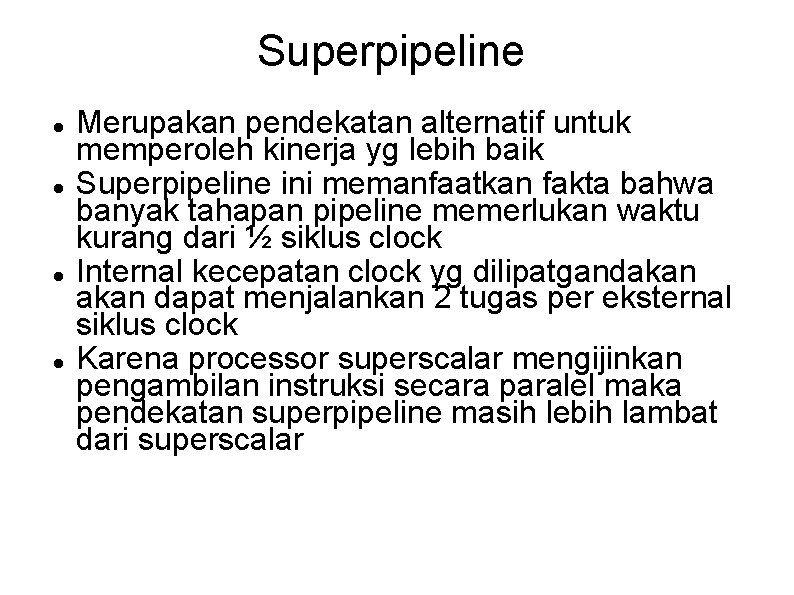 Superpipeline Merupakan pendekatan alternatif untuk memperoleh kinerja yg lebih baik Superpipeline ini memanfaatkan fakta