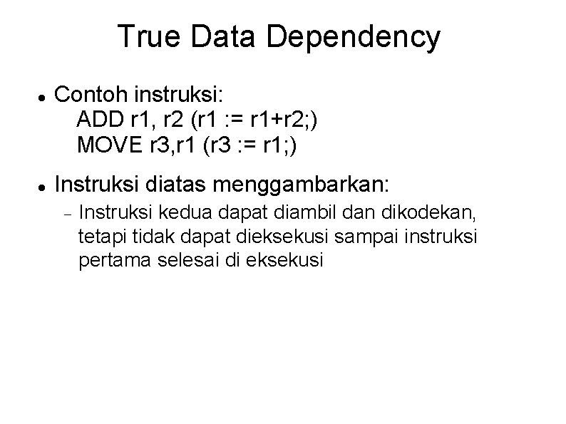 True Data Dependency Contoh instruksi: ADD r 1, r 2 (r 1 : =