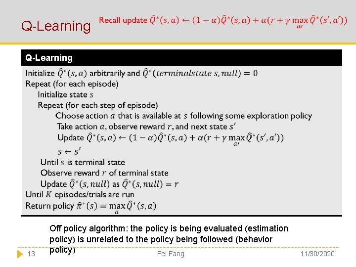 Q-Learning 13 Off policy algorithm: the policy is being evaluated (estimation policy) is unrelated