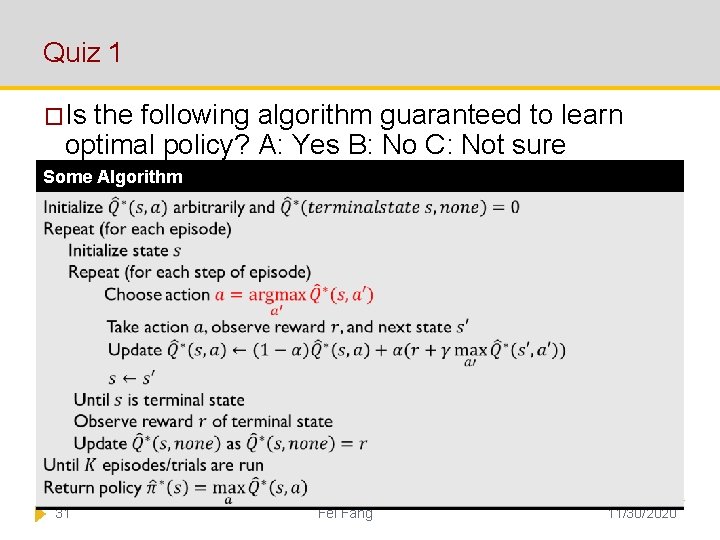 Quiz 1 �Is the following algorithm guaranteed to learn optimal policy? A: Yes B: