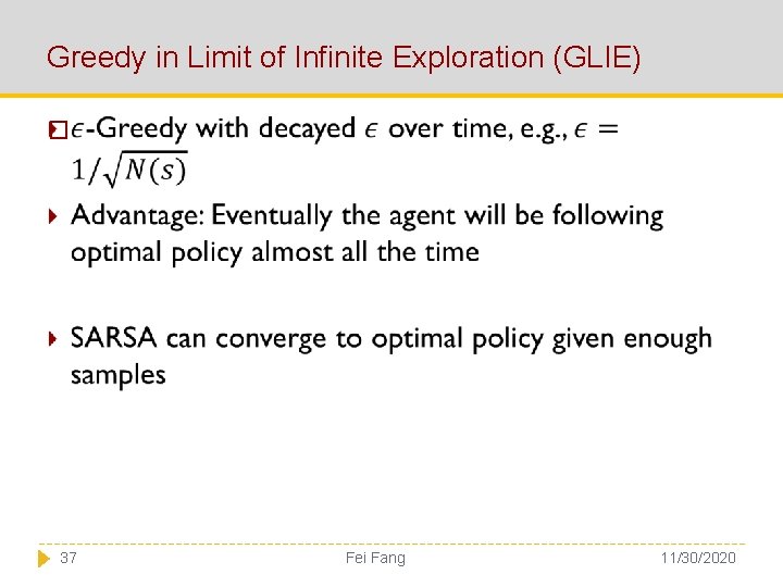 Greedy in Limit of Infinite Exploration (GLIE) � 37 Fei Fang 11/30/2020 