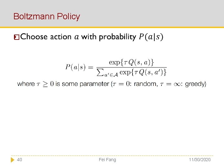 Boltzmann Policy � 40 Fei Fang 11/30/2020 