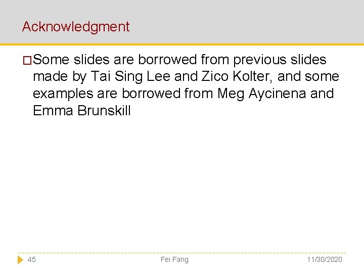 Acknowledgment �Some slides are borrowed from previous slides made by Tai Sing Lee and