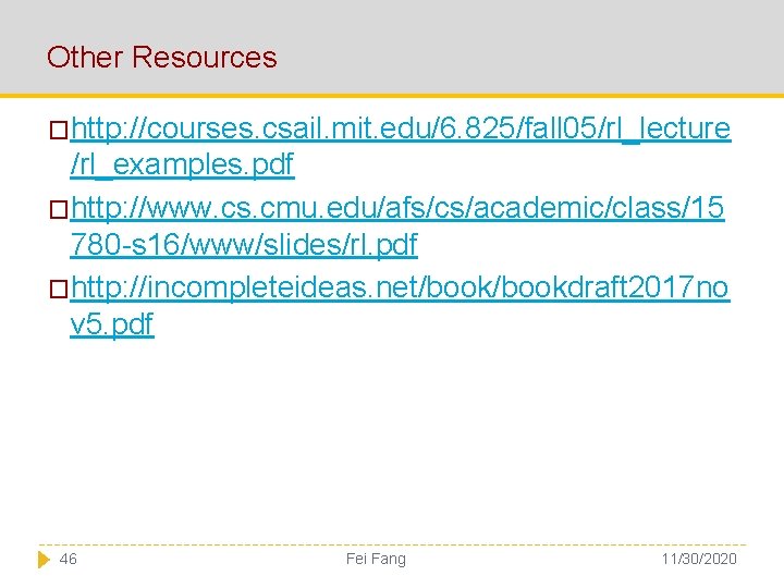 Other Resources �http: //courses. csail. mit. edu/6. 825/fall 05/rl_lecture /rl_examples. pdf �http: //www. cs.