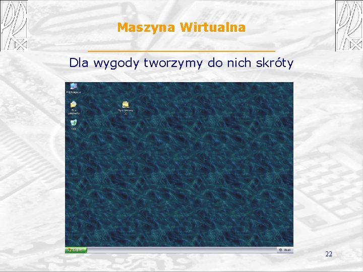 Maszyna Wirtualna Dla wygody tworzymy do nich skróty 22 