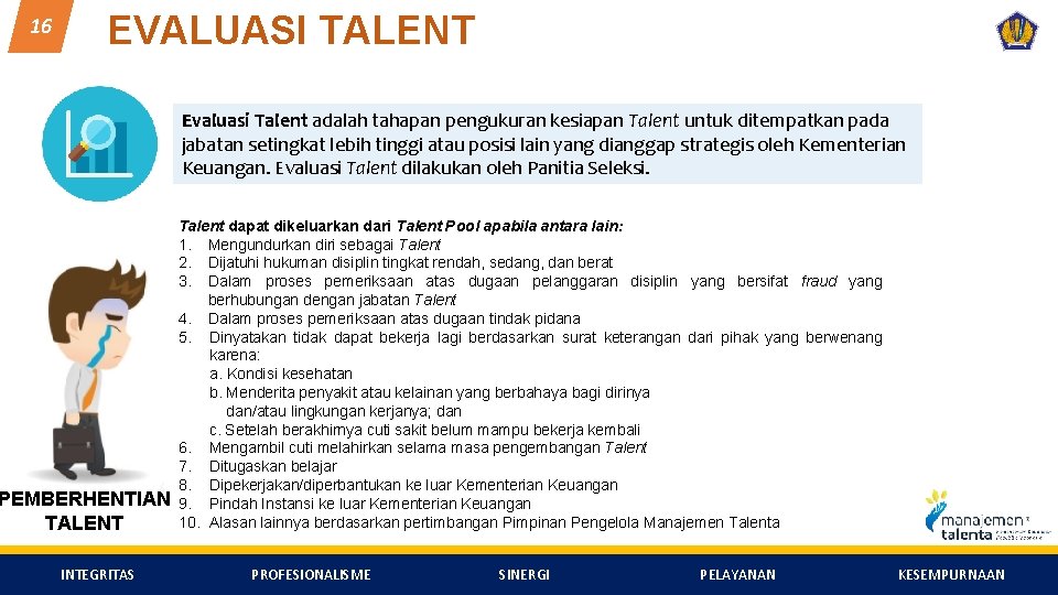 16 EVALUASI TALENT Evaluasi Talent adalah tahapan pengukuran kesiapan Talent untuk ditempatkan pada jabatan