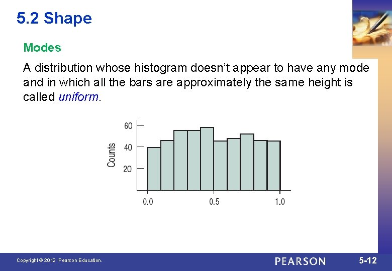 5. 2 Shape Modes A distribution whose histogram doesn’t appear to have any mode