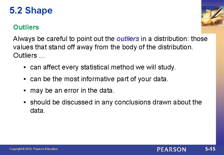 5. 2 Shape Outliers Always be careful to point out the outliers in a