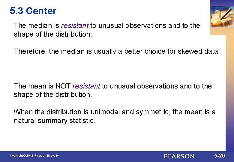 5. 3 Center The median is resistant to unusual observations and to the shape