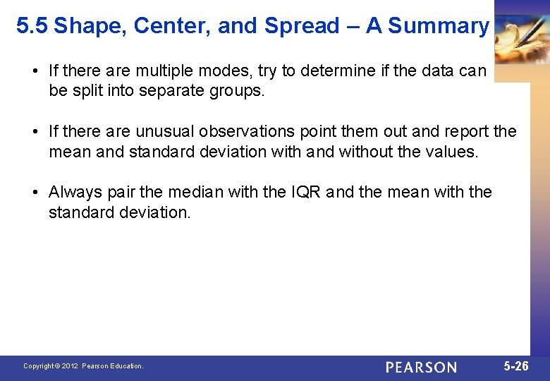 5. 5 Shape, Center, and Spread – A Summary • If there are multiple