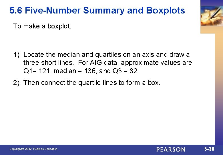 5. 6 Five-Number Summary and Boxplots To make a boxplot: 1) Locate the median