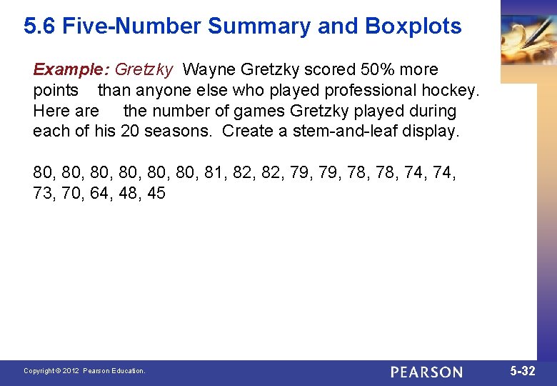 5. 6 Five-Number Summary and Boxplots Example: Gretzky Wayne Gretzky scored 50% more points