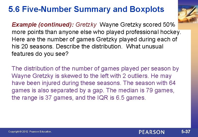 5. 6 Five-Number Summary and Boxplots Example (continued): Gretzky Wayne Gretzky scored 50% more