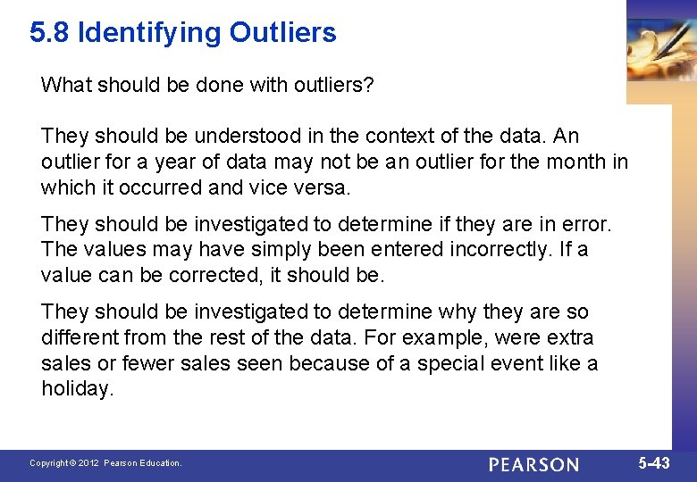 5. 8 Identifying Outliers What should be done with outliers? They should be understood