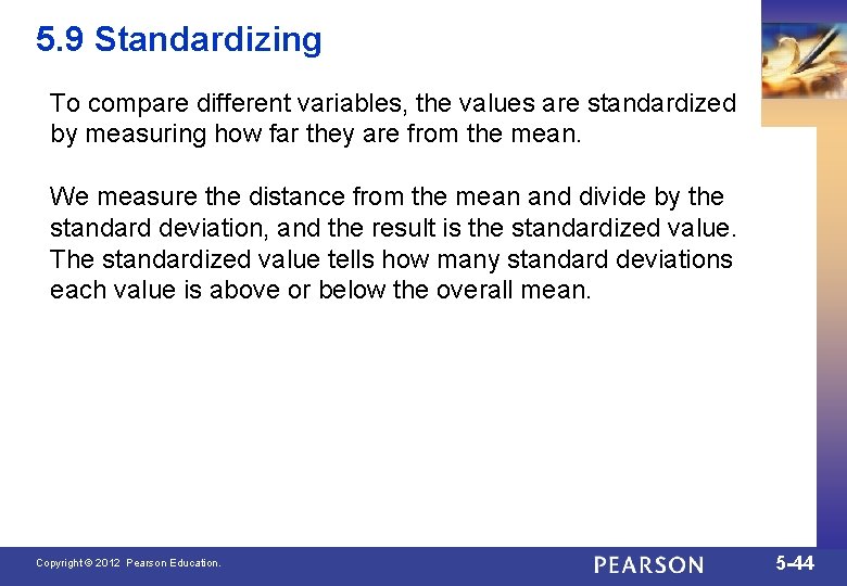 5. 9 Standardizing To compare different variables, the values are standardized by measuring how