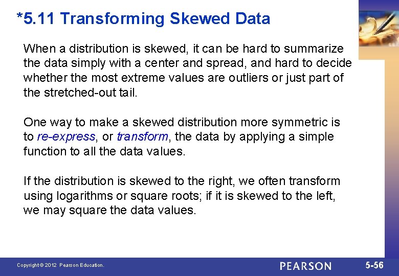 *5. 11 Transforming Skewed Data When a distribution is skewed, it can be hard