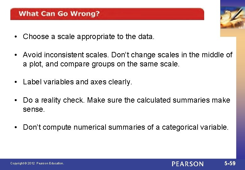  • Choose a scale appropriate to the data. • Avoid inconsistent scales. Don’t