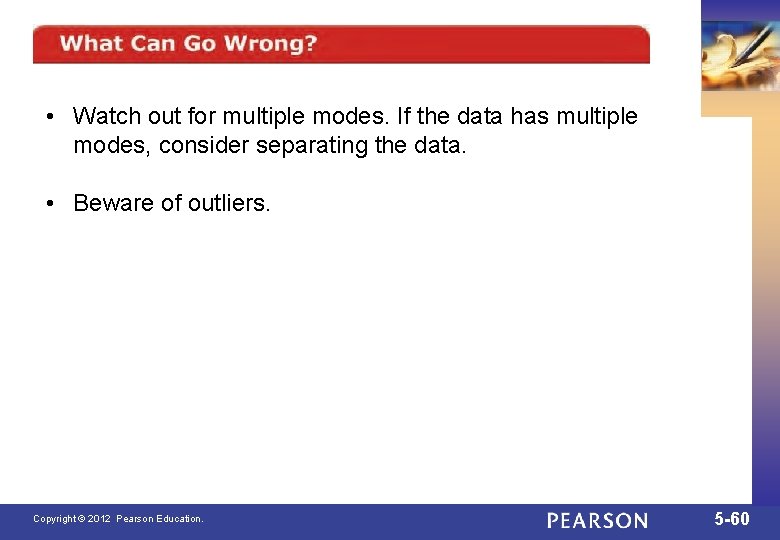  • Watch out for multiple modes. If the data has multiple modes, consider