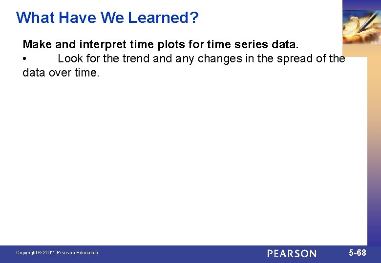 What Have We Learned? Make and interpret time plots for time series data. •