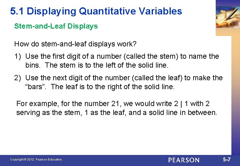 5. 1 Displaying Quantitative Variables Stem-and-Leaf Displays How do stem-and-leaf displays work? 1) Use