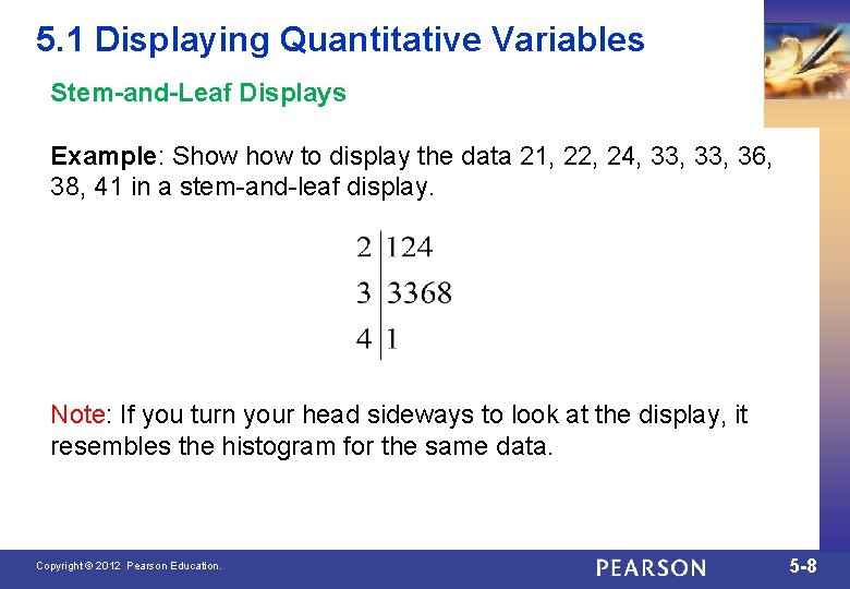 5. 1 Displaying Quantitative Variables Stem-and-Leaf Displays Example: Show to display the data 21,