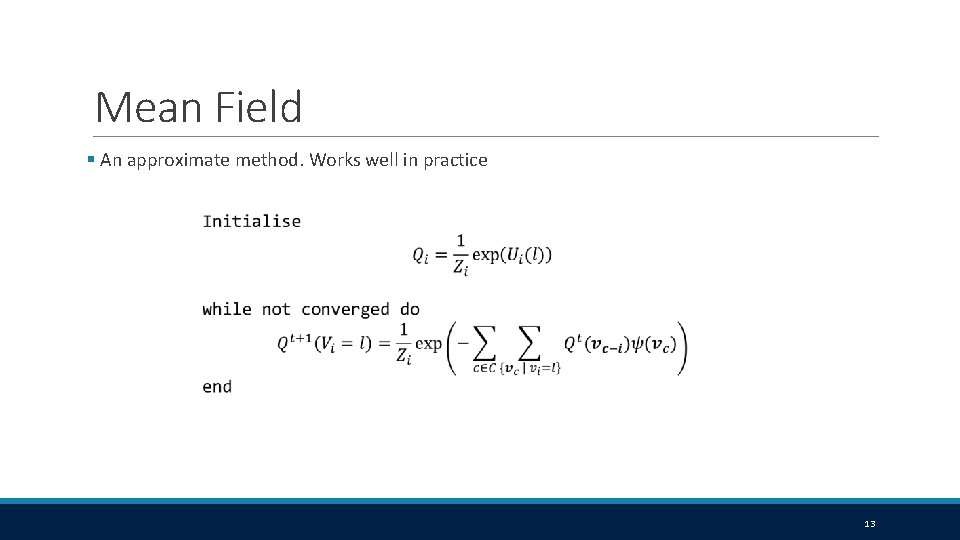 Mean Field § An approximate method. Works well in practice 13 