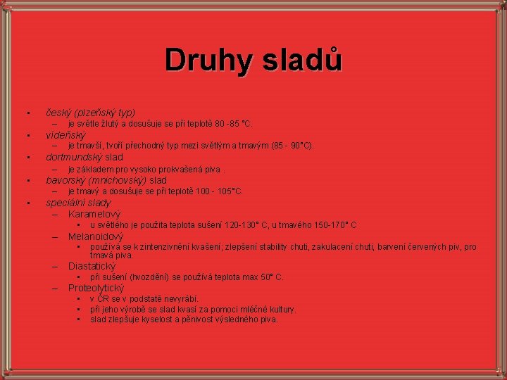 Druhy sladů • český (plzeňský typ) – • vídeňský – • je základem pro