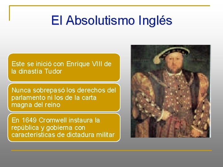 El Absolutismo Inglés Este se inició con Enríque VIII de la dinastía Tudor Nunca