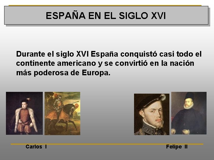ESPAÑA EN EL SIGLO XVI Durante el siglo XVI España conquistó casi todo el