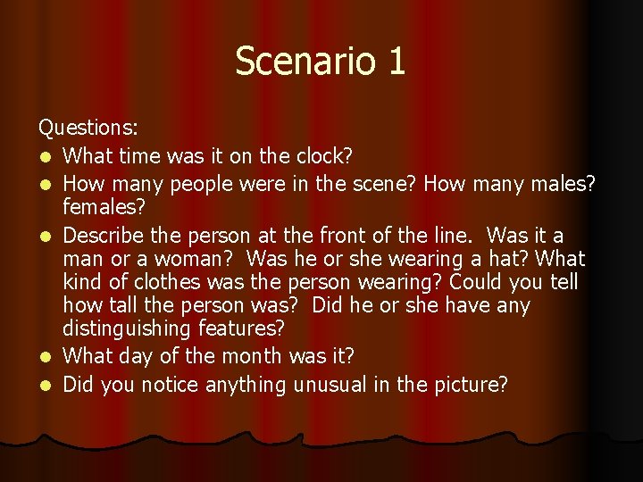 Scenario 1 Questions: l What time was it on the clock? l How many