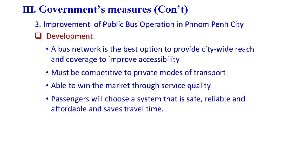 III. Government’s measures (Con’t) 3. Improvement of Public Bus Operation in Phnom Penh City