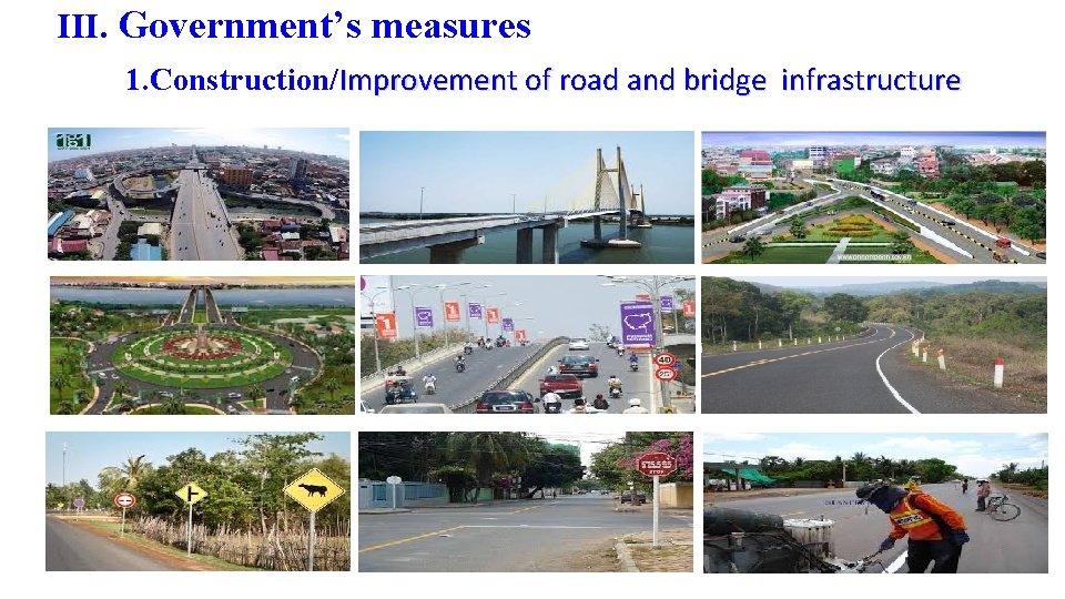 III. Government’s measures 1. Construction/Improvement of road and bridge infrastructure 