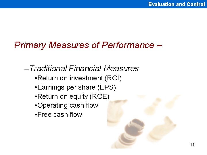 Evaluation and Control Primary Measures of Performance – –Traditional Financial Measures • Return on