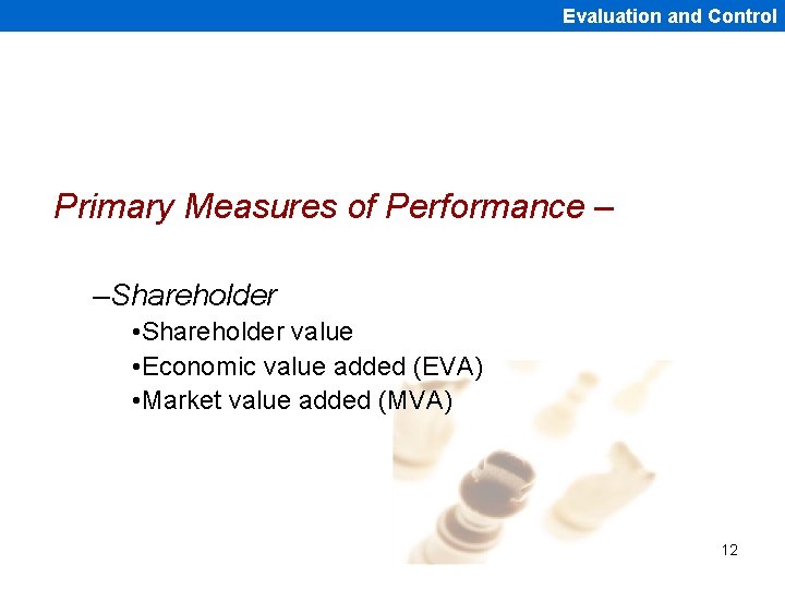 Evaluation and Control Primary Measures of Performance – –Shareholder • Shareholder value • Economic