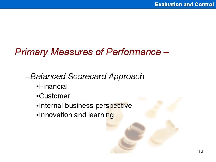 Evaluation and Control Primary Measures of Performance – –Balanced Scorecard Approach • Financial •