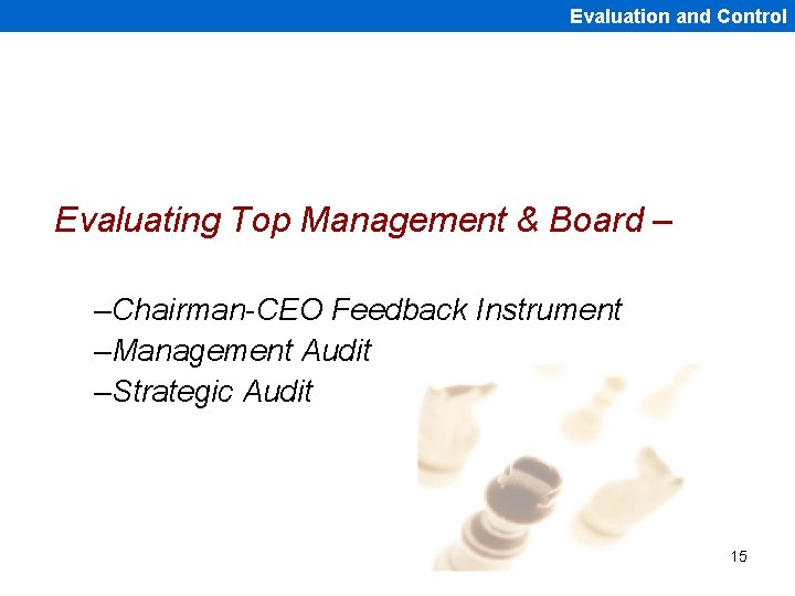 Evaluation and Control Evaluating Top Management & Board – –Chairman-CEO Feedback Instrument –Management Audit