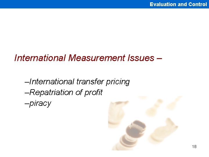 Evaluation and Control International Measurement Issues – –International transfer pricing –Repatriation of profit –piracy