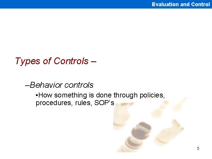Evaluation and Control Types of Controls – –Behavior controls • How something is done