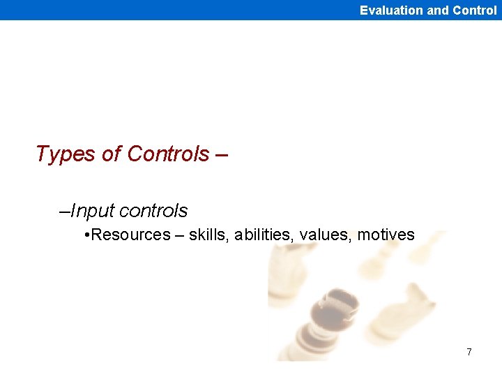 Evaluation and Control Types of Controls – –Input controls • Resources – skills, abilities,