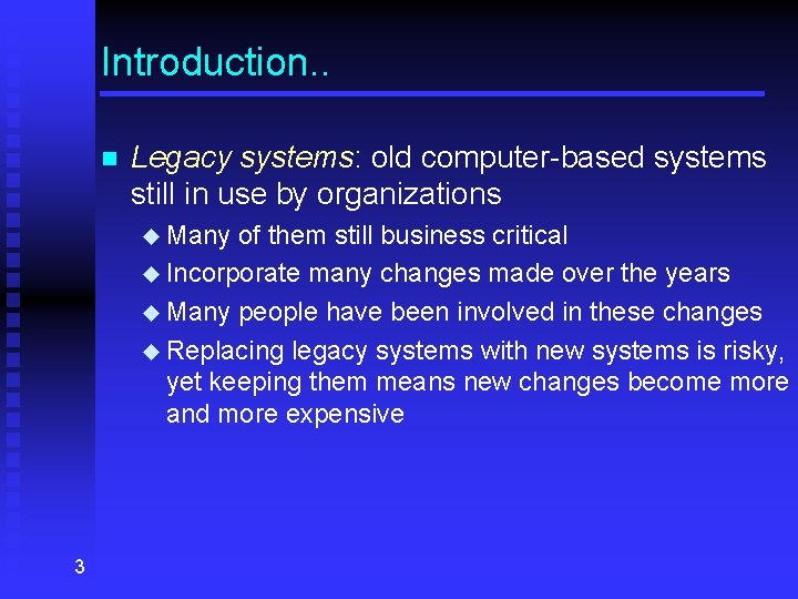 Introduction. . n Legacy systems: old computer-based systems still in use by organizations u