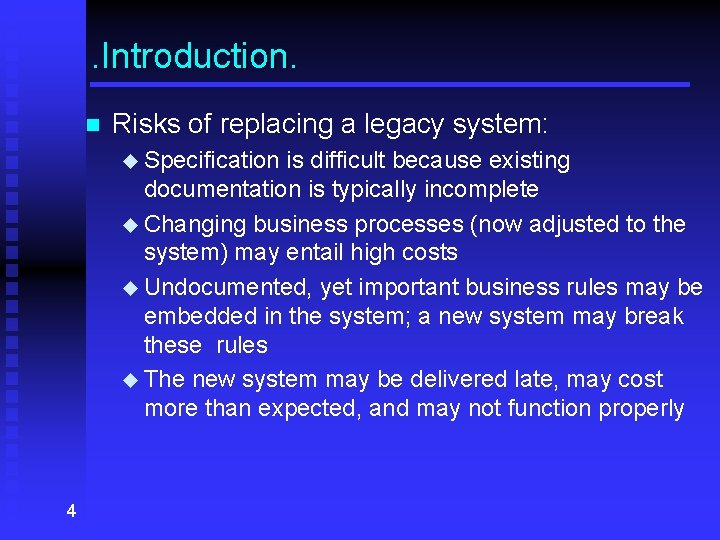 . Introduction. n Risks of replacing a legacy system: u Specification is difficult because