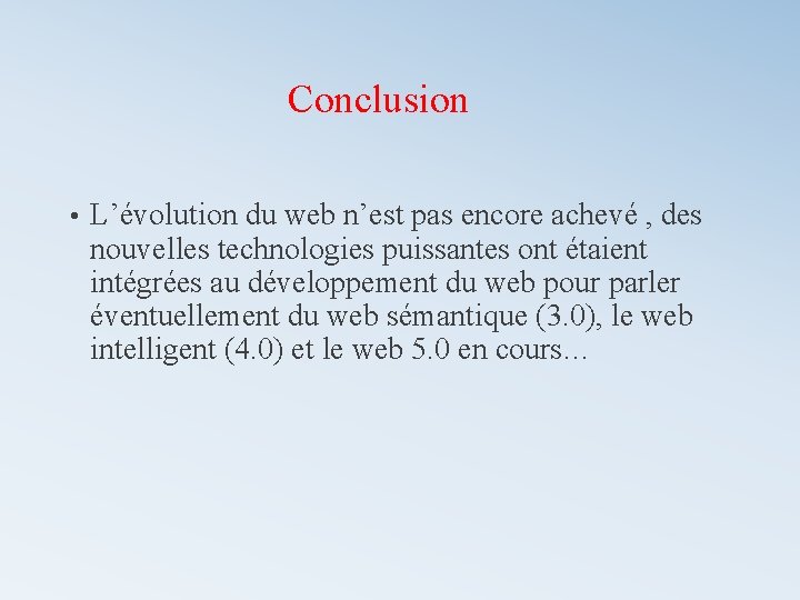 Conclusion • L’évolution du web n’est pas encore achevé , des nouvelles technologies puissantes