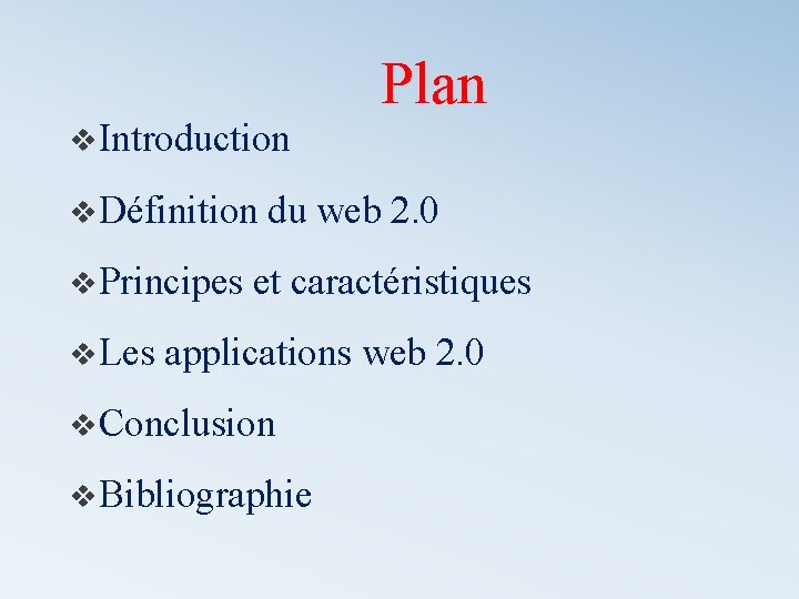 Plan v. Introduction v. Définition du web 2. 0 v. Principes et caractéristiques v.