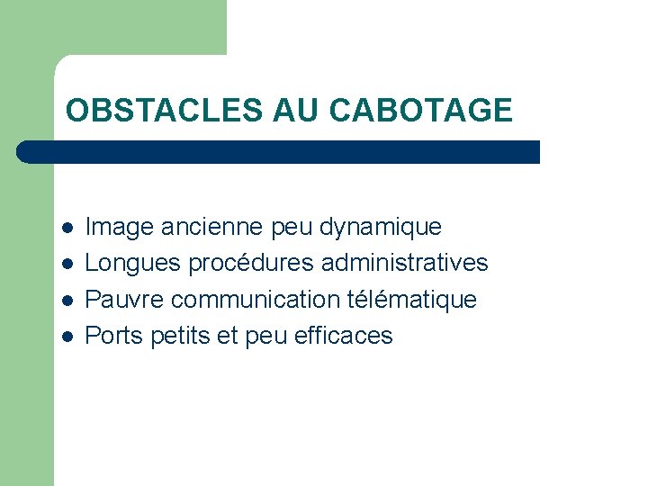 OBSTACLES AU CABOTAGE l l Image ancienne peu dynamique Longues procédures administratives Pauvre communication