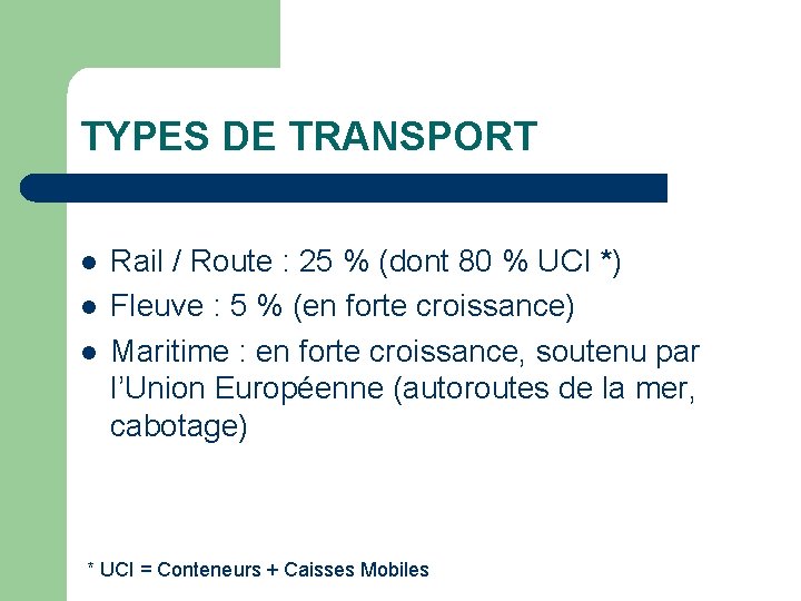 TYPES DE TRANSPORT l l l Rail / Route : 25 % (dont 80